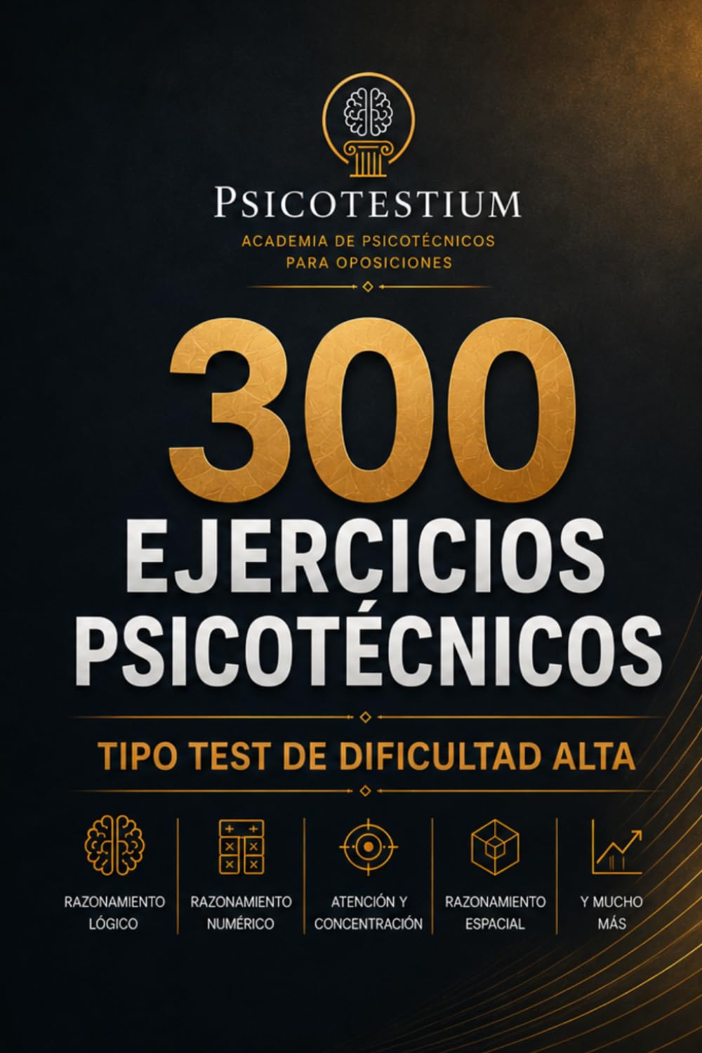 300 Ejercicios Psicotécnicos Tipo Test de Dificultad Alta: Entrenamiento mental para oposiciones · 12 bloques de 25 preguntas con soluciones comentadas