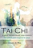 Vista 1 de Tai Chi para personas mayores Un método para mejorar la salud (Spanish Edition)