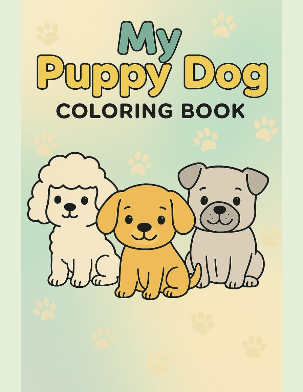 My Puppy Dog Coloring Book: Cute Puppies to Color for Kids Ages 2–8