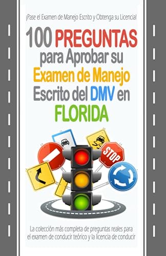 100 Preguntas para Aprobar su Examen de Manejo Escrito del DMV en Florida: La colección más completa de preguntas reales para el examen de conducir ... y la licencia de conducir. (Spanish Edition)