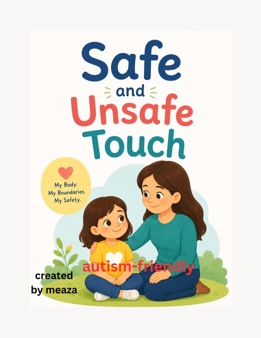 Safe and Unsafe Touch: A Body Safety Book for Children: Learning Boundaries, Trusted Adults, Personal Space, and Safety Words