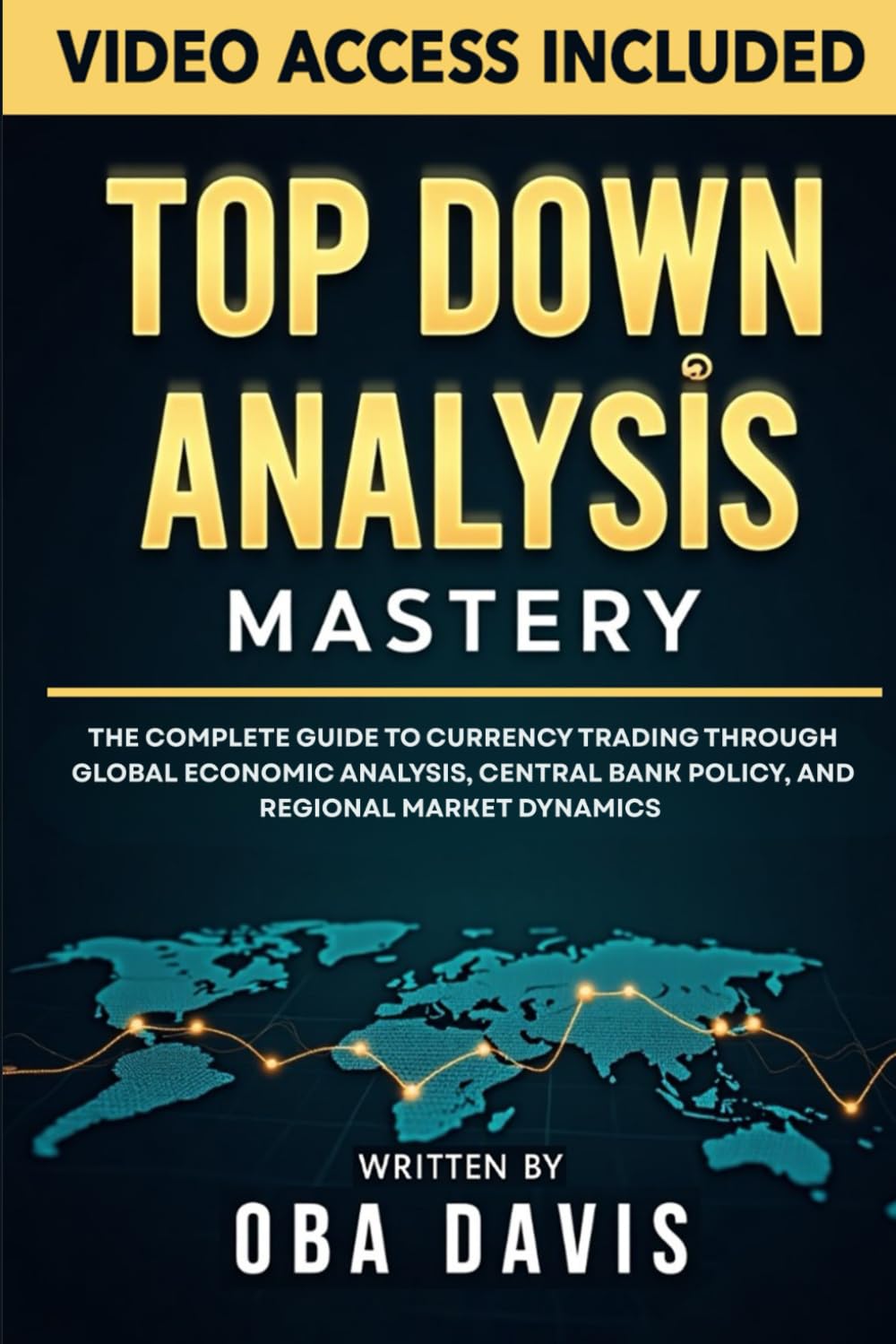 Top Down Analysis Mastery: The Complete Guide To Currency Trading Through Global Economic Analysis, Central Bank Policy, And Regional Market Dynamics (THE ULTIMATE FOREX TRADING PLAYBOOK)