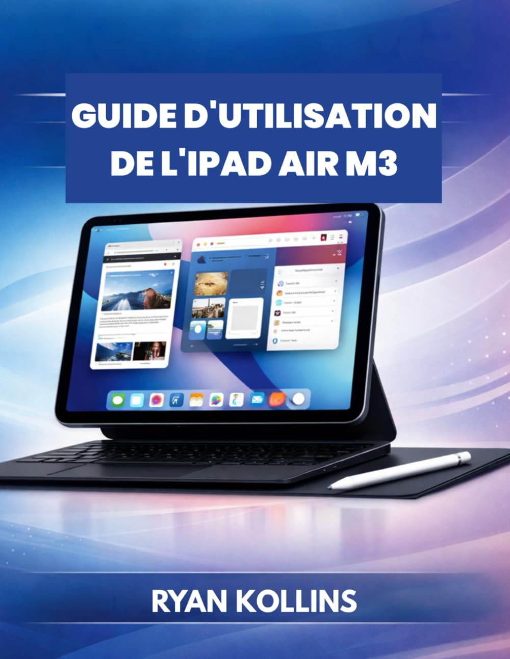 Guide d'utilisation de l'iPad Air M3: Le manuel complet du débutant au professionnel