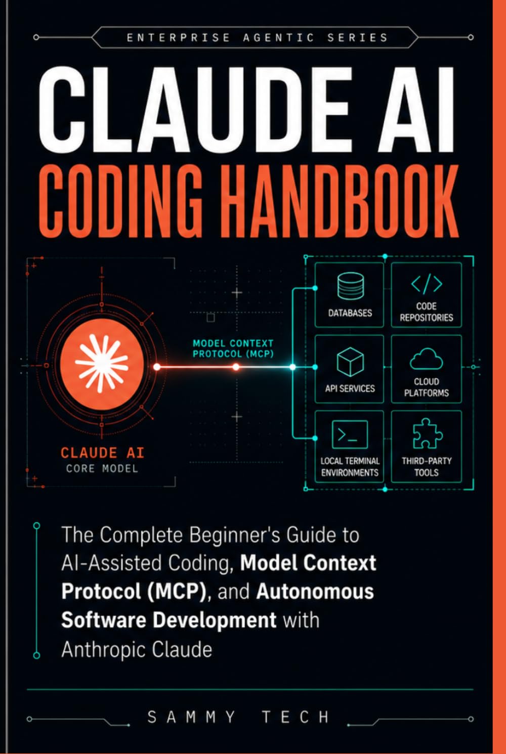 Claude Ai Coding Handbook: The Complete Beginner's Guide to AI-Assisted Coding, Model Context Protocol (MCP), and Autonomous Software Development with Anthropic Claude