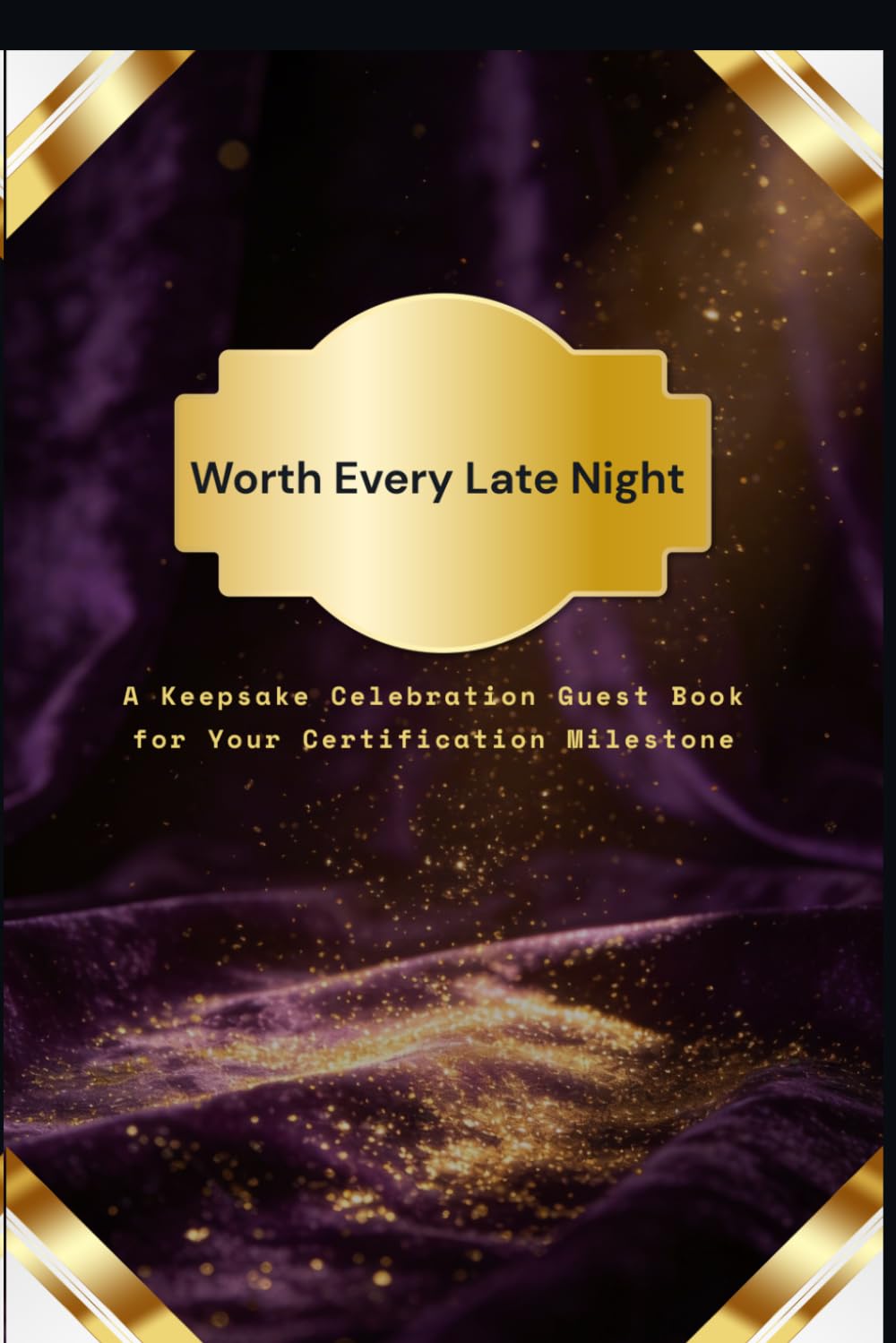 Worth Every Late Night: Sign, Celebrate & Remember — A Guest Book for the One Who Did the Work