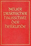  Neuer praktischer Hausschatz der Heilkunde - Mit 351 Textabbildungen, 40 farbigen, 76 ein- und mehrfarbigen Tafeln sowie 2 zerlegbare farbige Modelle des menschlichen Körpers und einem übersichtlichen Rezeptteil