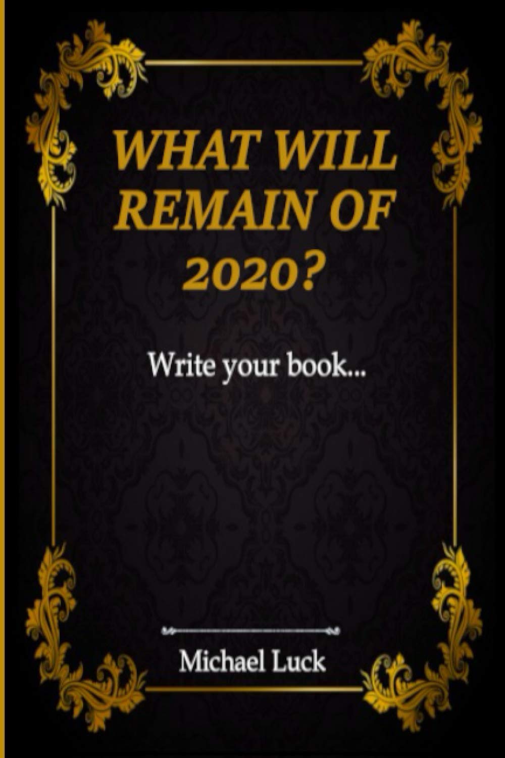 What Will Remain of 2020?: Write your book...