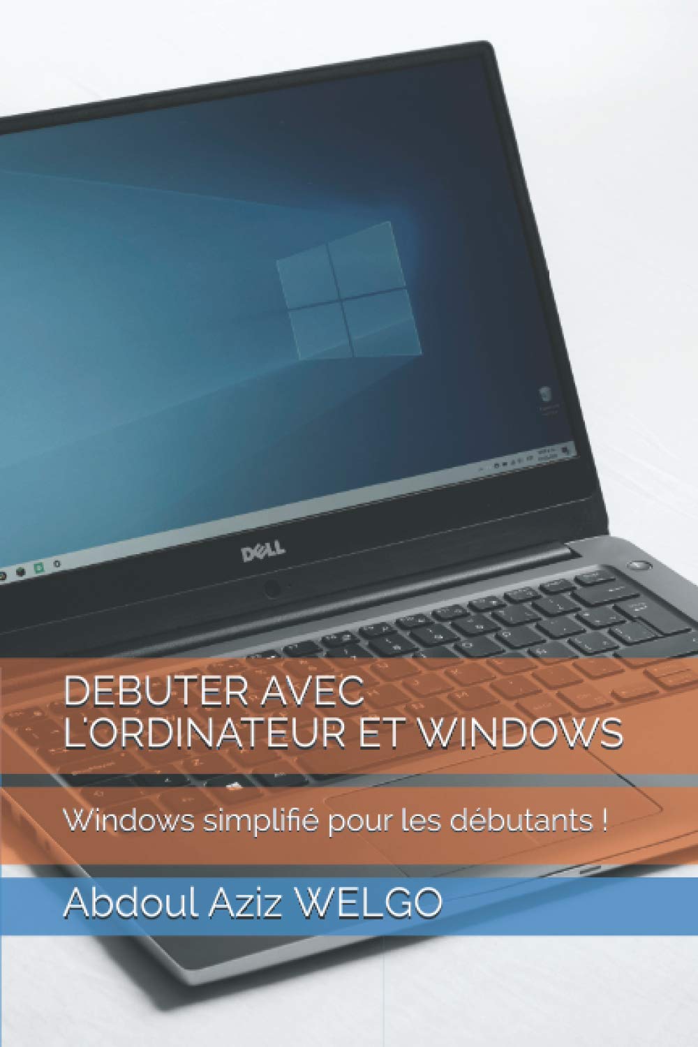 Debuter Avec l'Ordinateur Et Windows: Windows simplifié pour les débutants !