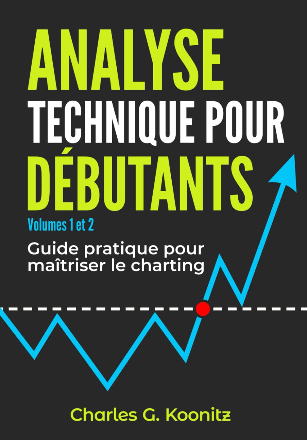 Analyse technique pour débutants volumes 1 et 2: Guide pratique pour  maîtriser le charting : Koonitz, Charles G.: Amazon.fr: Livres