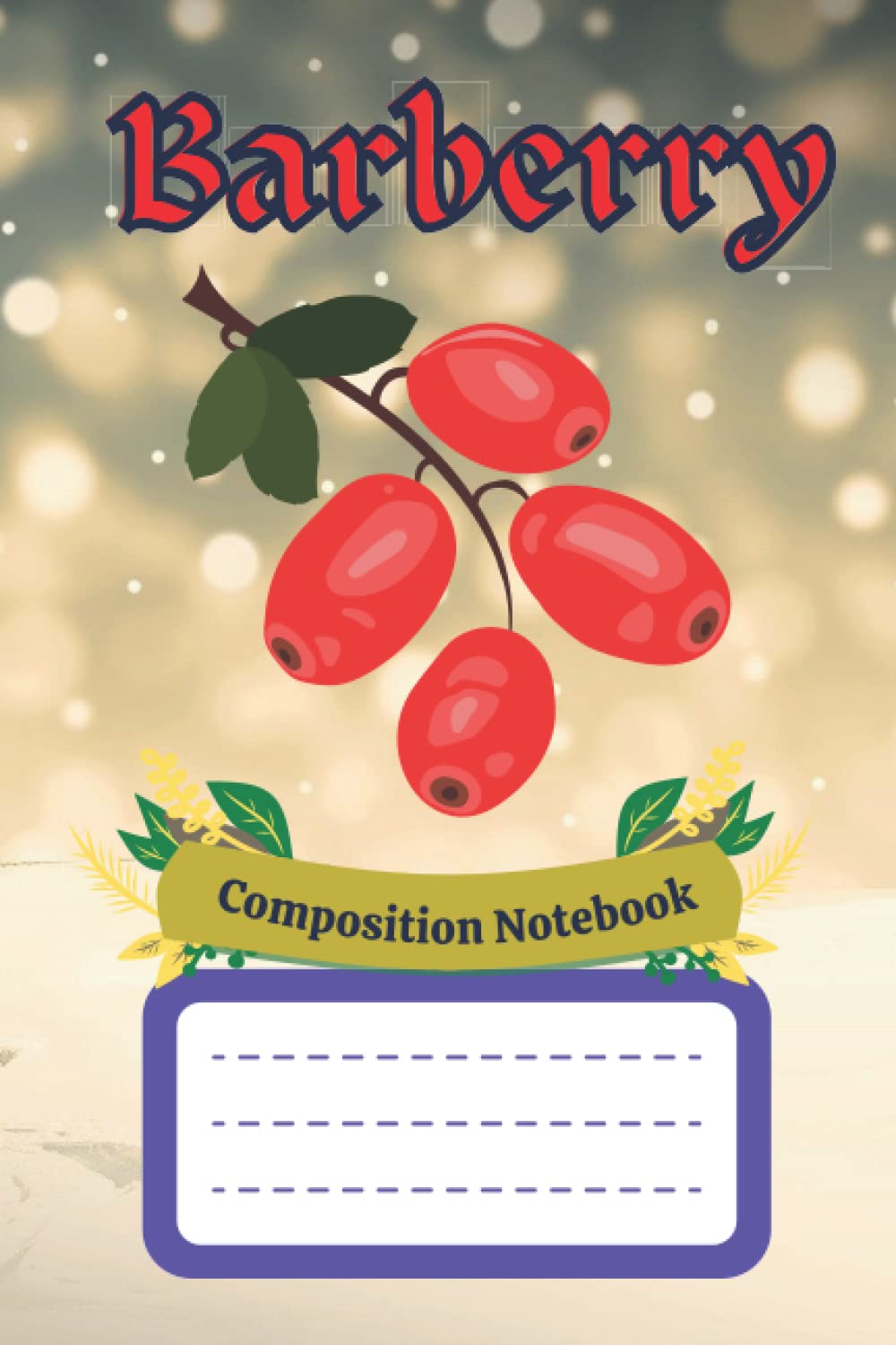 Barberry Composition Notebook: "Barberry Aesthetic Journal For School-students, Sons, Daughters, Children, Girls, boys, Teens, Women, men | 120 pages "
