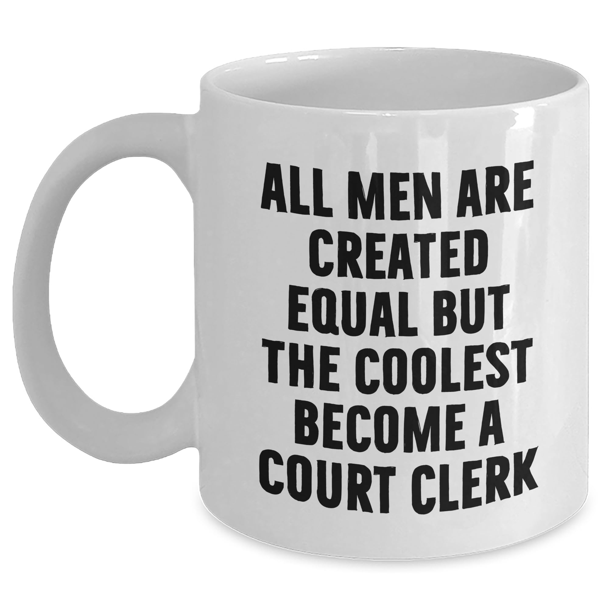 Court Clerk Gifts for All Men Are Created Equal But The Coolest Become A Court Clerk White — funny ceramic mug from ShopProudGifts