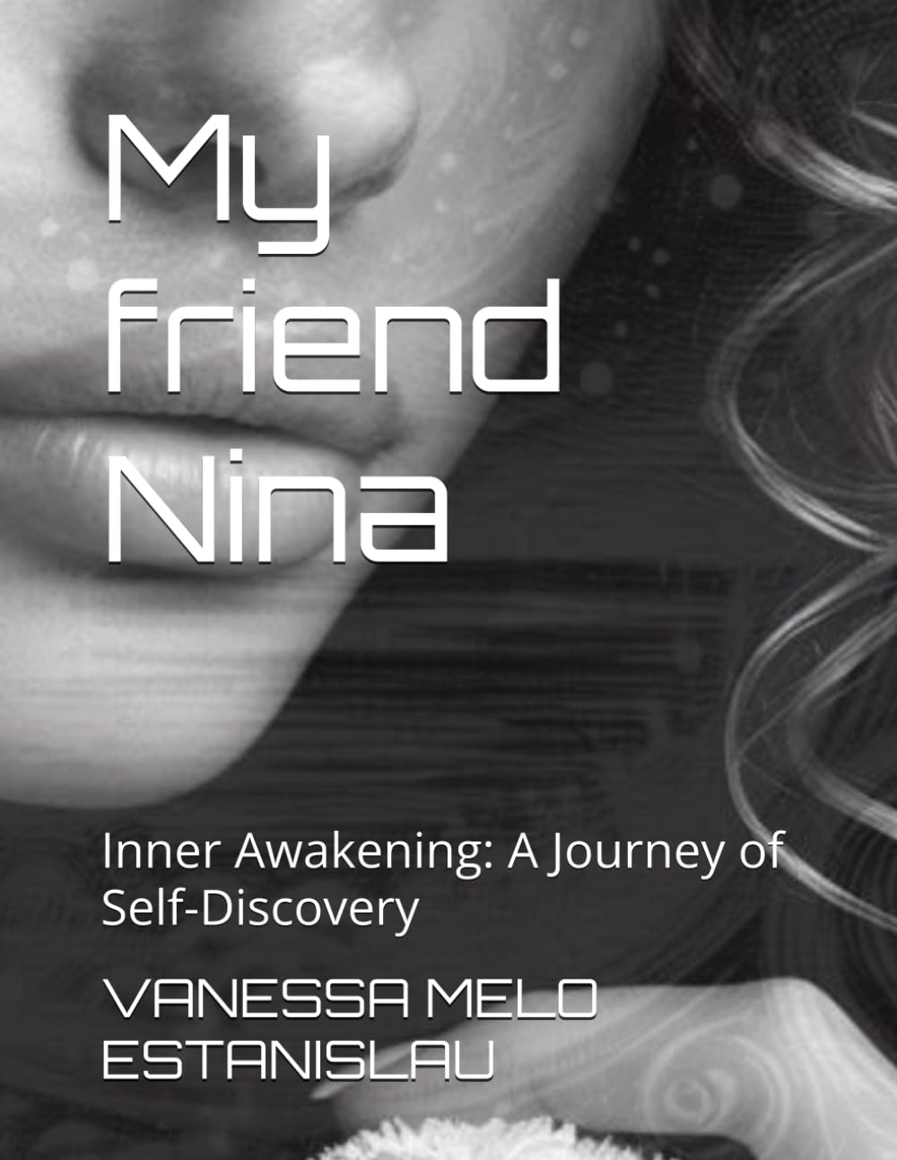 My friend Nina: Inner Awakening: A Journey of Self-Discovery