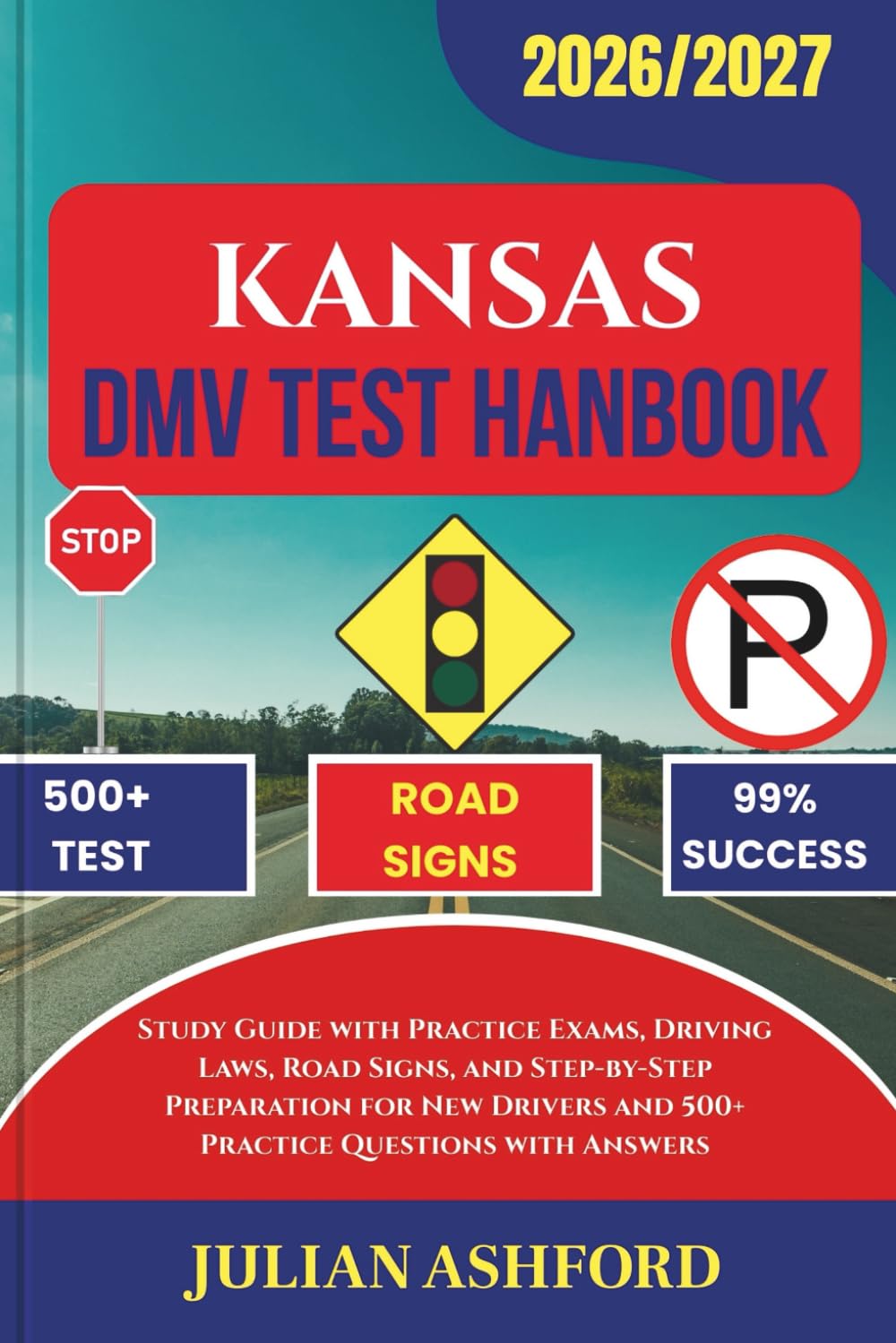KANSAS DMV TEST HANDBOOK: Study Guide with Practice Exams, Driving Laws, Road Signs, and Step-by-Step Preparation for New Drivers and 500+ Practice