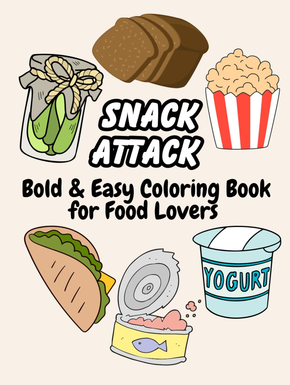 Snack Attack: Bold & Easy Coloring Book for Food Lovers: A Fun & Relaxing Food Coloring Book for All Ages | Bold, Easy Designs for Snack Lovers