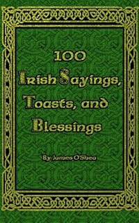 100 Irish Sayings, Toasts, and Blessings