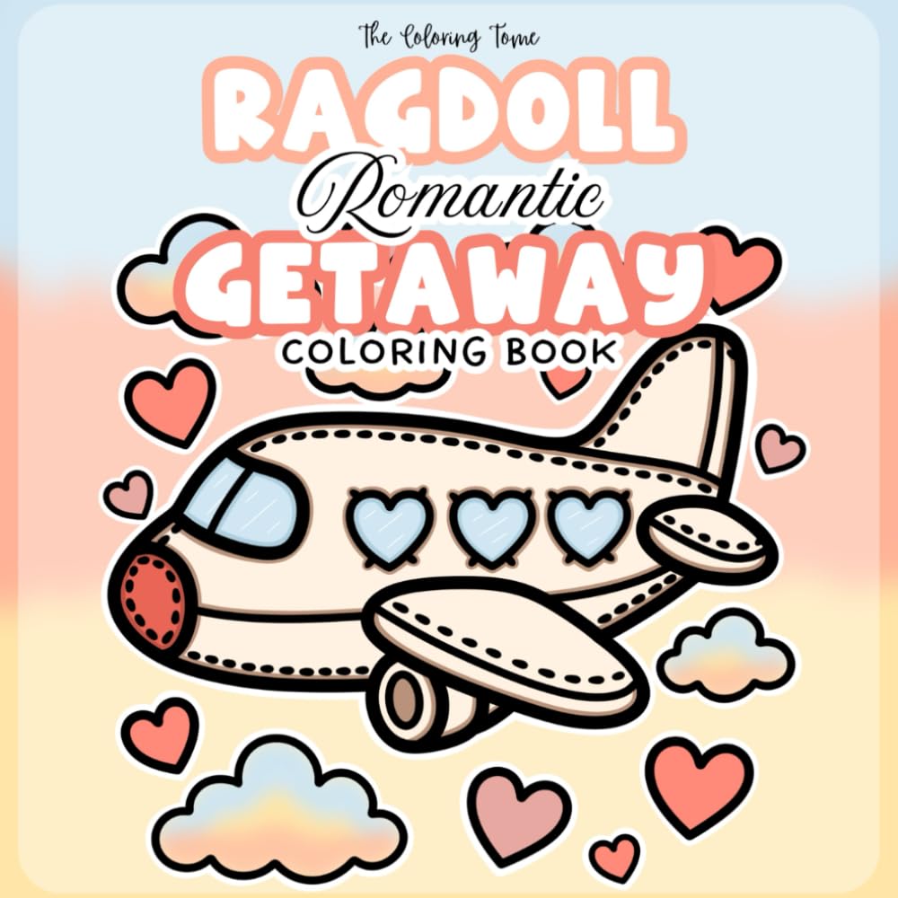 Ragdoll Romantic Getaway Coloring Book: A Cozy Romantic Valentine’s Coloring Book for Adults - Relaxing Plush-Style Travel Scenes for Self-Care and Gift Giving