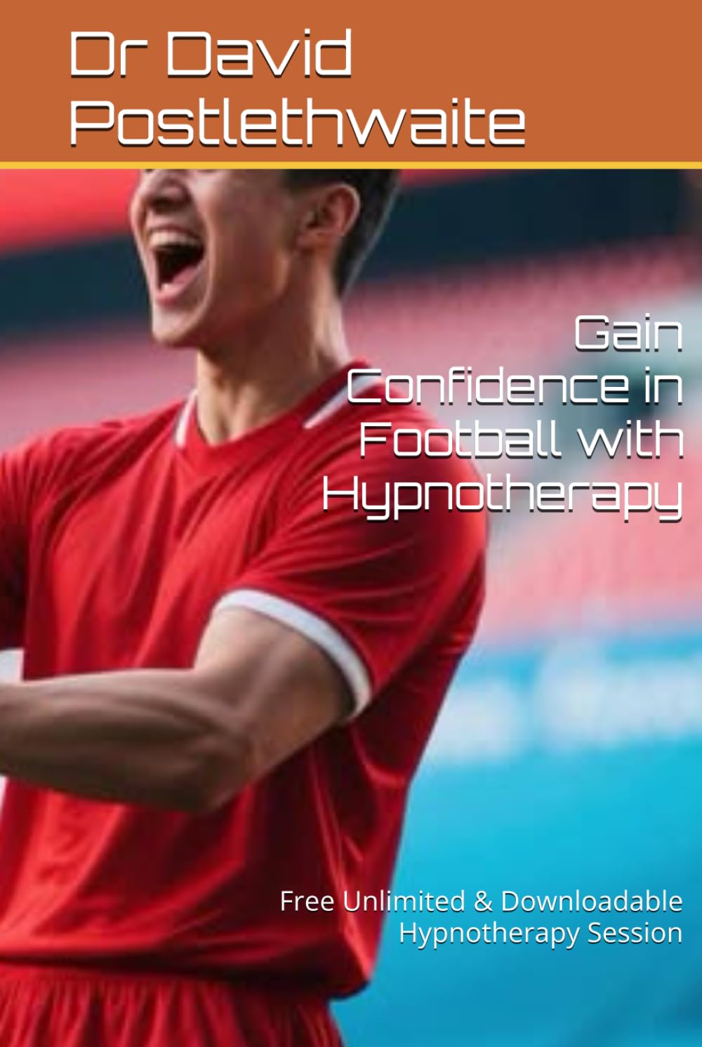 Gain Confidence in Football with Hypnotherapy: Free Unlimited & Downloadable Hypnotherapy Session (Helping Hypnotherapies)