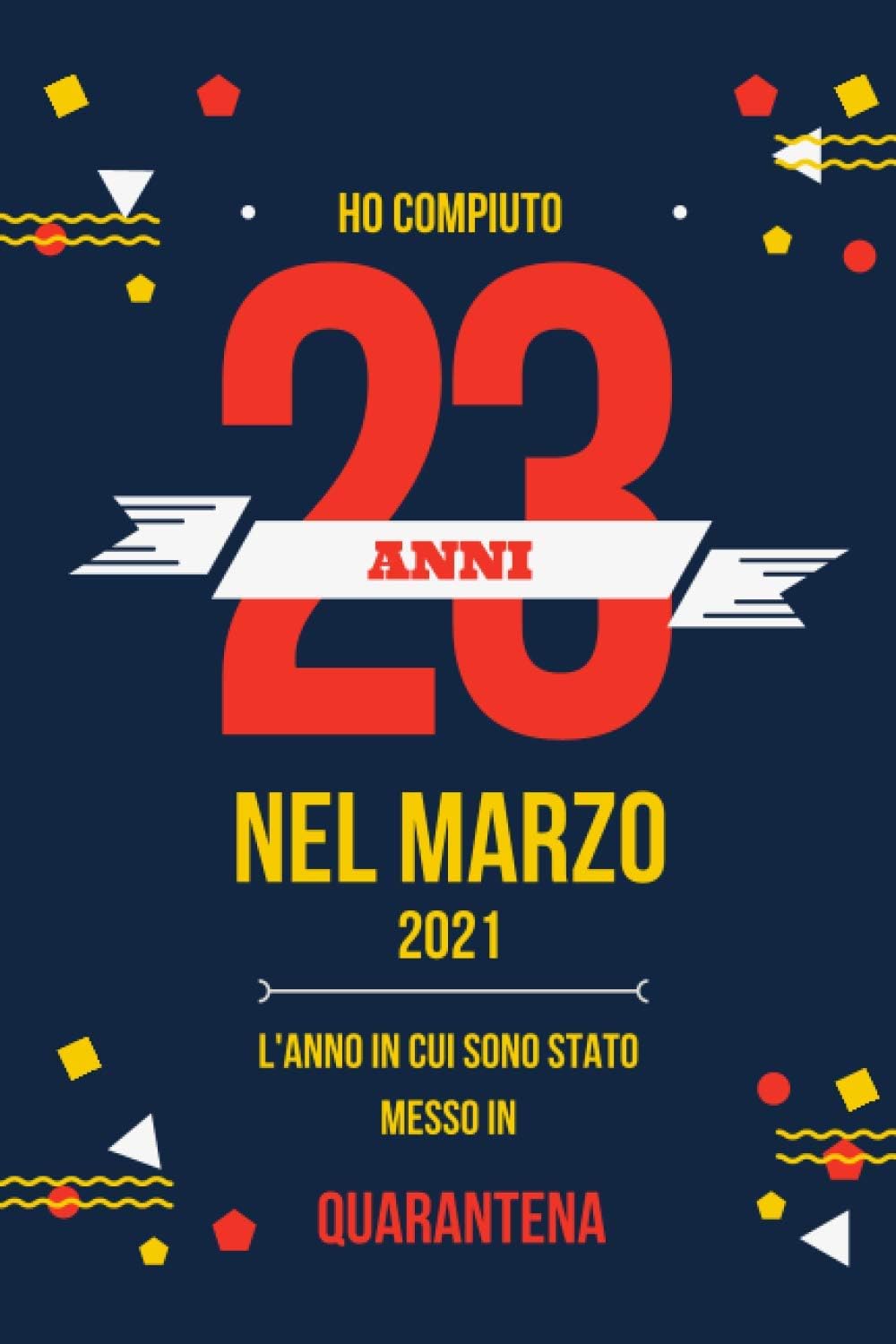 Ho Compiuto 23 ANNI nel marzo 2021: Buon compleanno 23 anni a marzo 2021 L'anno in cui sono stato messo in quarantena , idee regalo uomo 23 anni e ... regalo, quarantena 23 anni compleanno