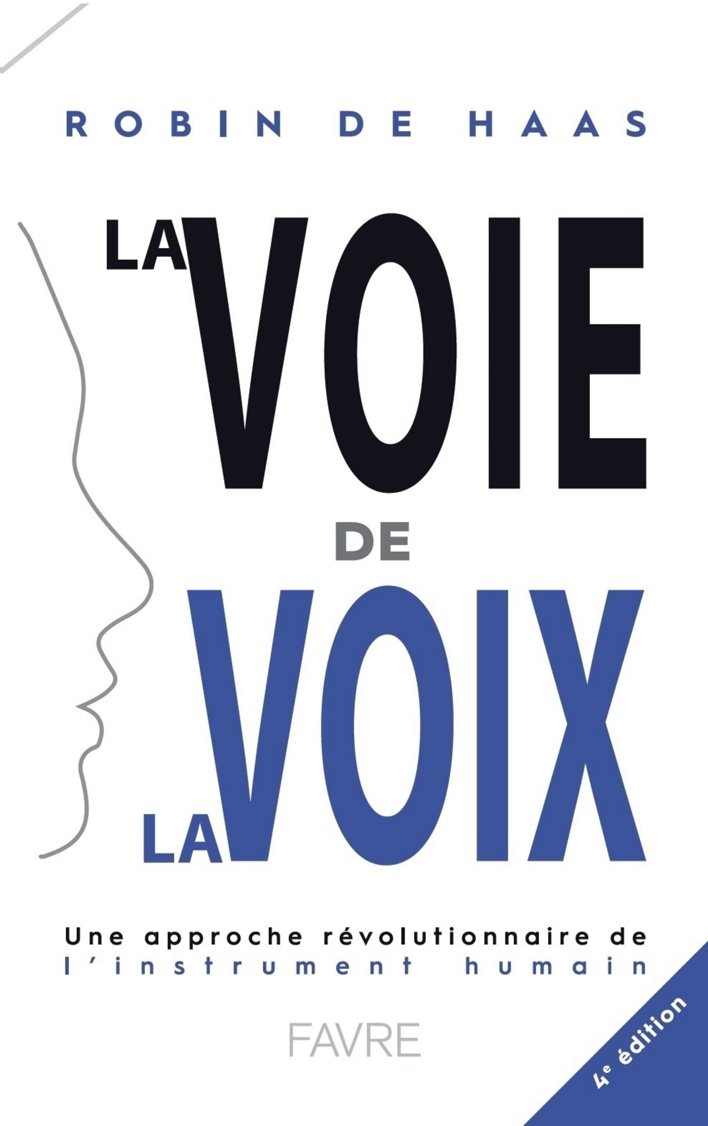 La voie de la voix 4ed pour ne plus fatiguer son instrument humain