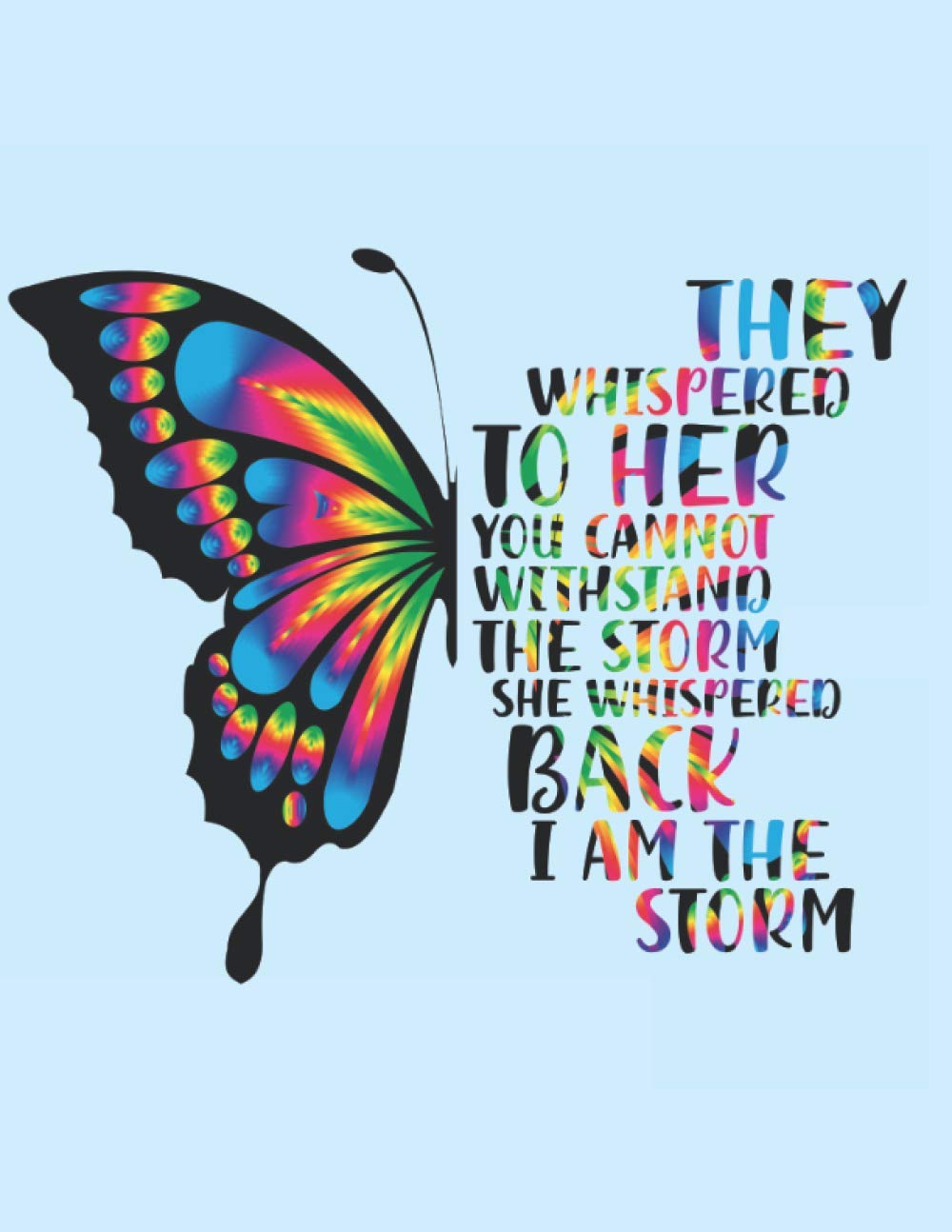 Butterfly Notebook, They Whispered To Her You Cannot Withstand The Storm She Whispered Back I Am The Storm: Pastel Blue Journal For Women Girls School