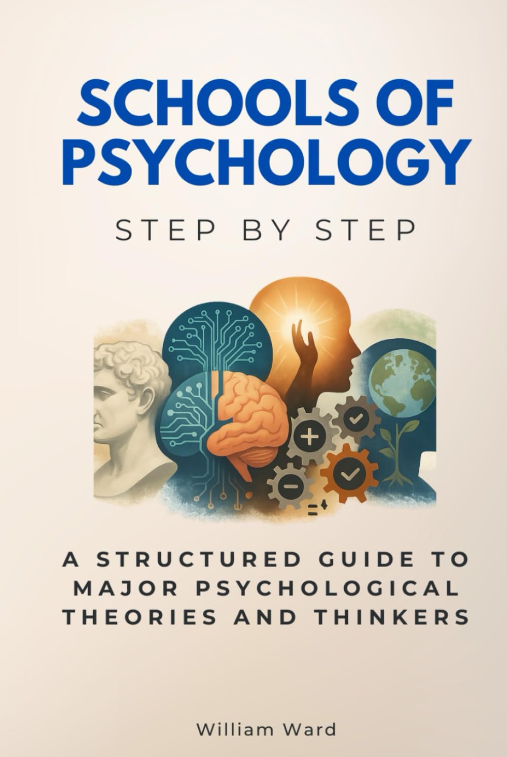 Schools of Psychology Step by Step: A Structured Guide to Major Psychological Theories and Thinkers (Social Science Step by Step)