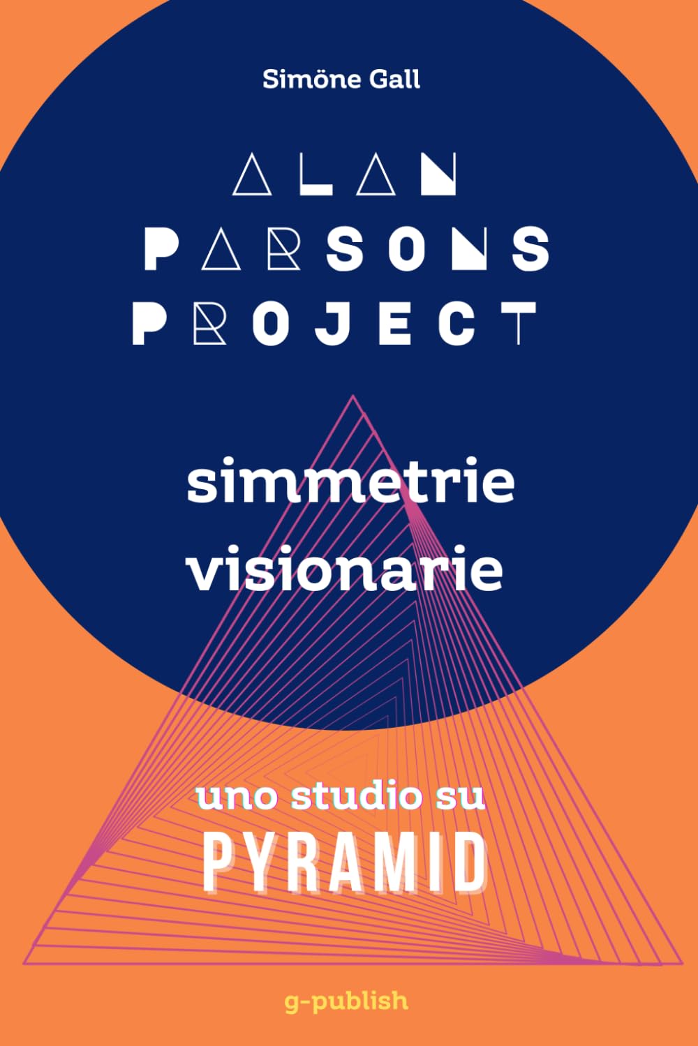 Alan Parsons Project - Simmetrie visionarie: uno studio su Pyramid (Italian Edition)