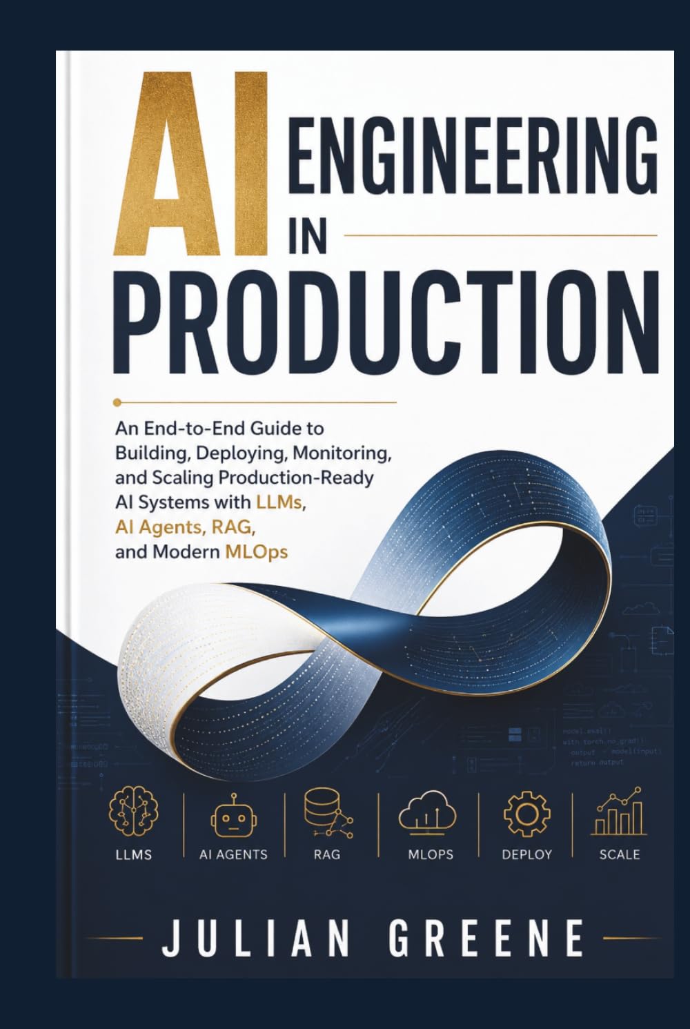AI Engineering in Production: An End-to-End Guide to Building, Deploying, Monitoring, and Scaling Production-Ready AI Systems with LLMs, AI Agents, RAG, and Modern MLOps