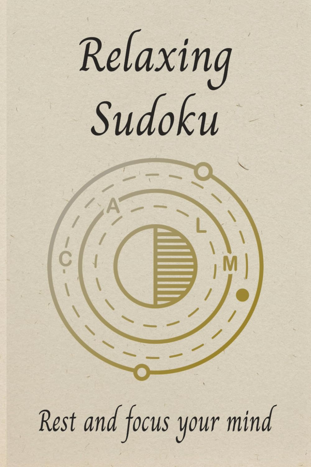 Relaxing Sudoku Rest and Focus Your Mind: Sudoku Puzzles for relaxing/help relax and unwind building focus/6X9 inches/50+ puzzles/solutions included