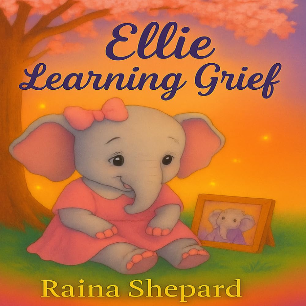 Ellie Learns About Grief (Ellie the Elephant)