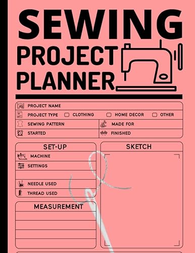 Sewing Project Planner Journal to Keep Record of Project Name & Type, Sewing Pattern, Made For, Started, Finished, ... Materials Sewing Log Book