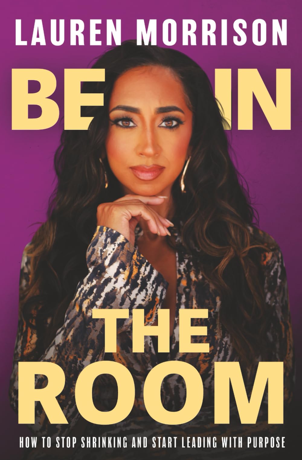 Be in the Room: How to Stop Shrinking and Start Leading with Purpose