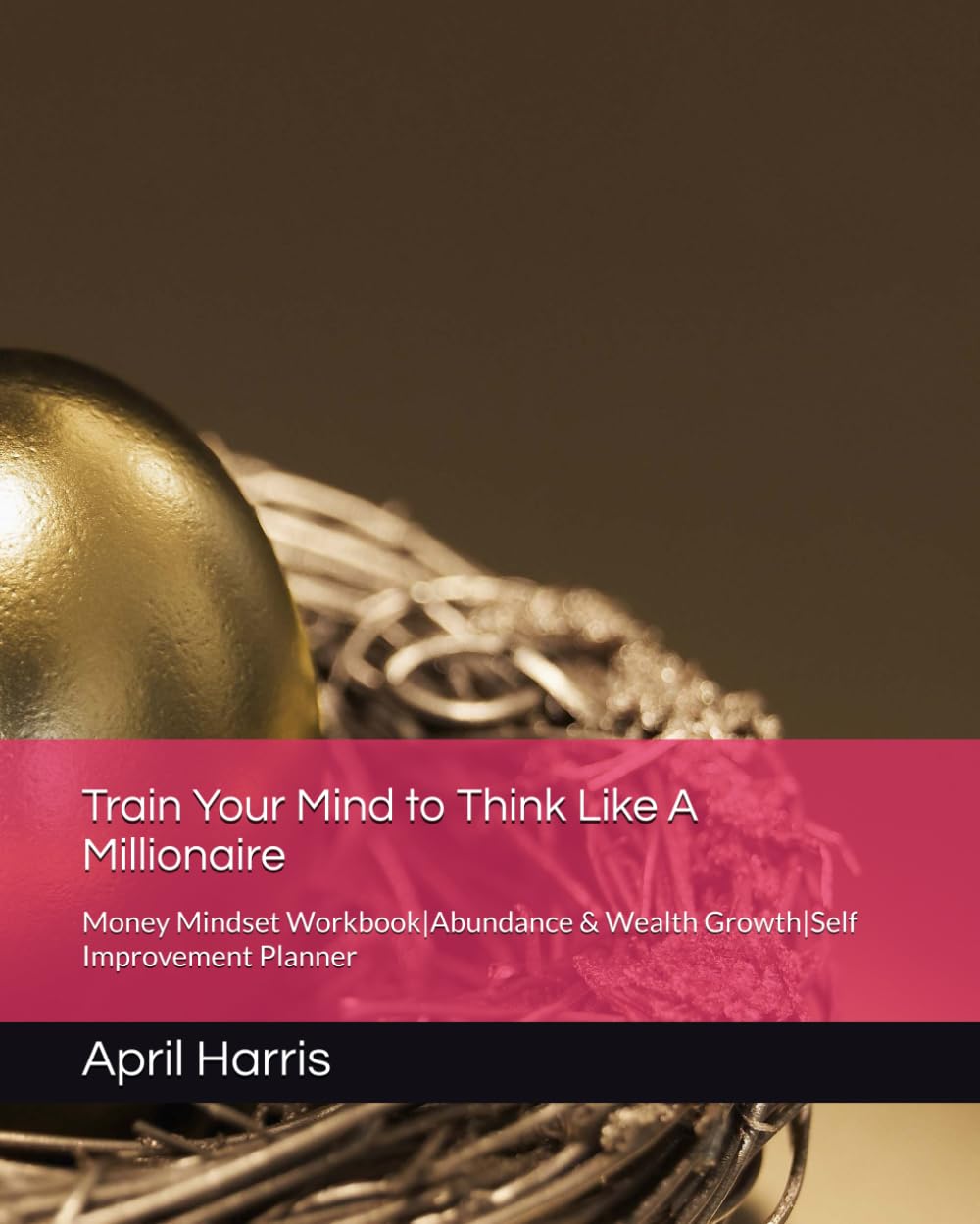 Train Your Mind to Think Like A Millionaire: Money Mindset Workbook|Abundance & Wealth Growth|Self Improvement Planner