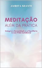 Meditação Além da Prática: : Integre a Serenidade e o Equilíbrio à sua Vida Cotidiana