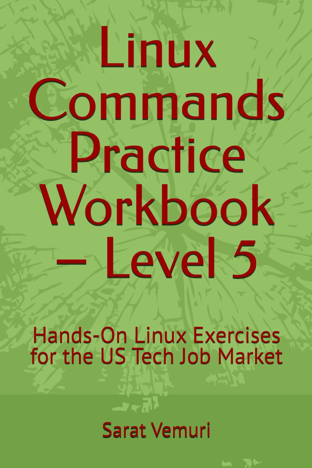 Linux Commands Practice Workbook – Level 5: Hands-On Exercises for the US Tech Job Market (Linux Commands Practice Workbook - Hands-On Learning from Beginner to Job-Ready)
