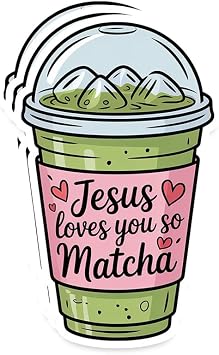 Jesus Loves You So Matcha Sticker Cute Christian Faith-Based Matcha Drink Vinyl Waterproof Decal for Laptop, Notebook, Water Bottle 3 Pack