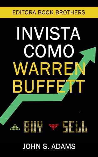 Invista como Warren Buffett: Estratégias Poderosas para Criar Riqueza Com Ações