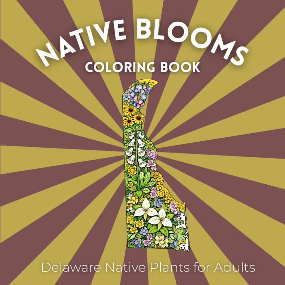 Native Blooms Coloring Book: Delaware Native Plants for Adults: A Detailed Botanical Coloring Book Featuring Northeast Wildflowers, Plants & Pollinator Garden Favorites