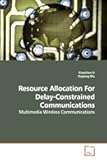 Resource Allocation For Delay-Constrained Communications: Multimedia Wireless Communications