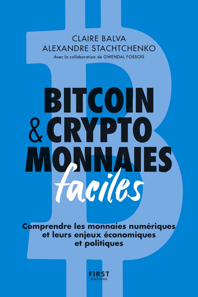 Bitcoin & cryptomonnaies faciles: Comprendre les monnaies numériques et  leurs enjeux économiques et politiques : Balva, Claire, Stachtchenko,  Alexandre, Fossois, Gwendal: Amazon.com.be: Livres