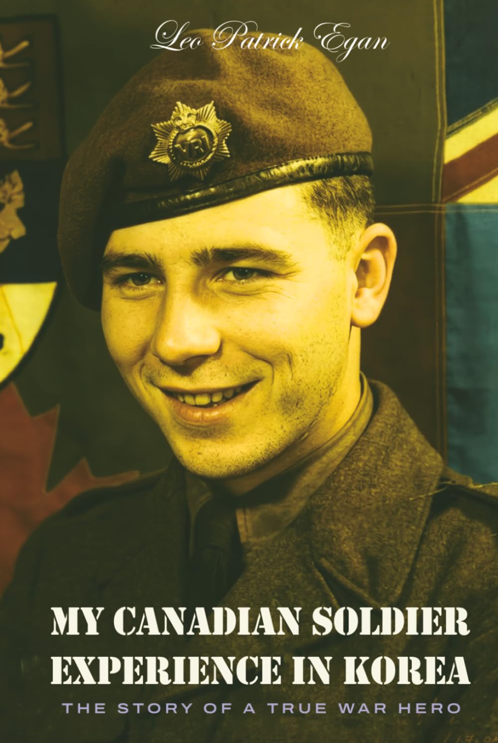 My Canadian Soldier Experience in Korea: The Story of a true war hero
