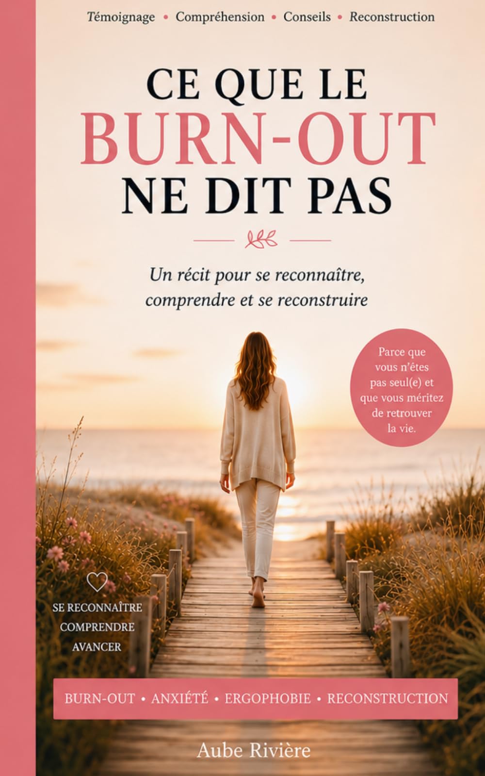 Ce que le burn-out ne dit pas: Un récit pour se reconnaître, comprendre et se reconstruire