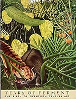 Years of Ferment : The Birth of Twentieth Century Art, 1886 - 1914 B0012KZG8I Book Cover
