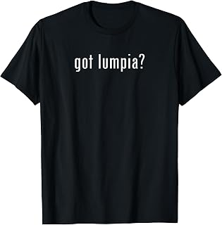 !RALUPOP Lumpia Shirts | Funny GOT LUMPIA T-Shirt