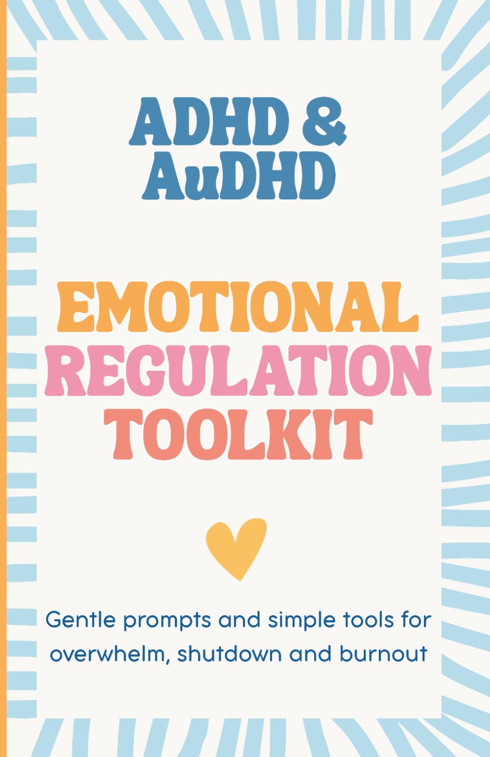 ADHD & AuDHD Emotional Regulation Toolkit: Gentle prompts and simple tools for overwhelm, shutdown and burnout
