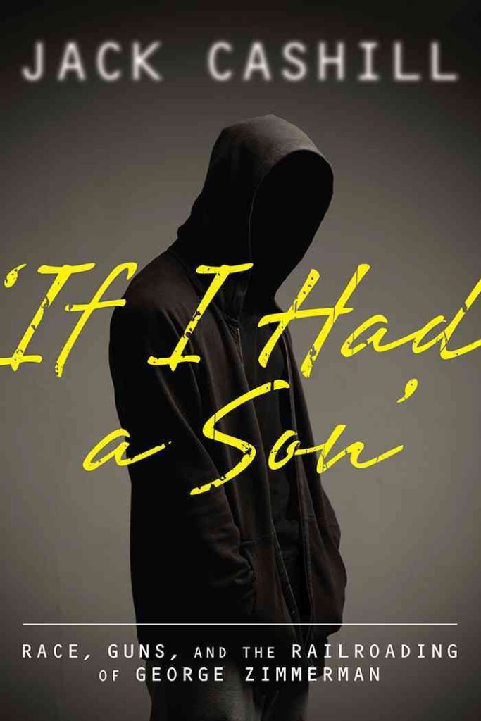 Buy 'If I had a Son': Race, Guns, and the Railroading of George Zimmerman — BookShops.in