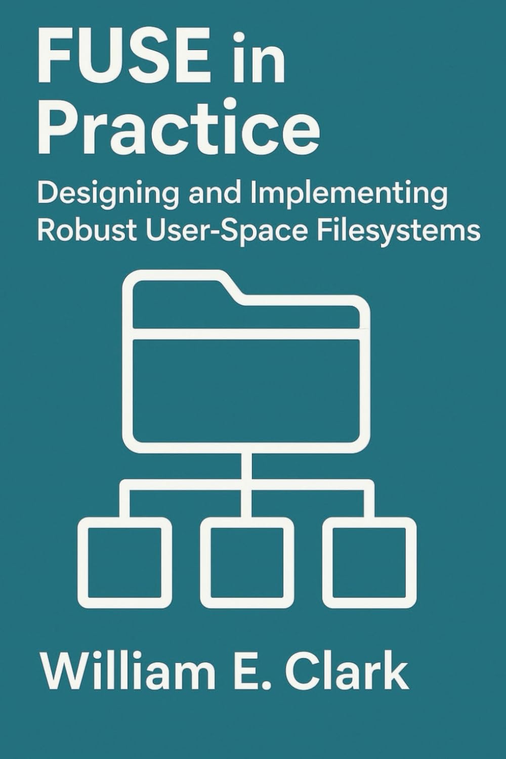 FUSE in Practice: Designing and Implementing Robust User-Space Filesystems
