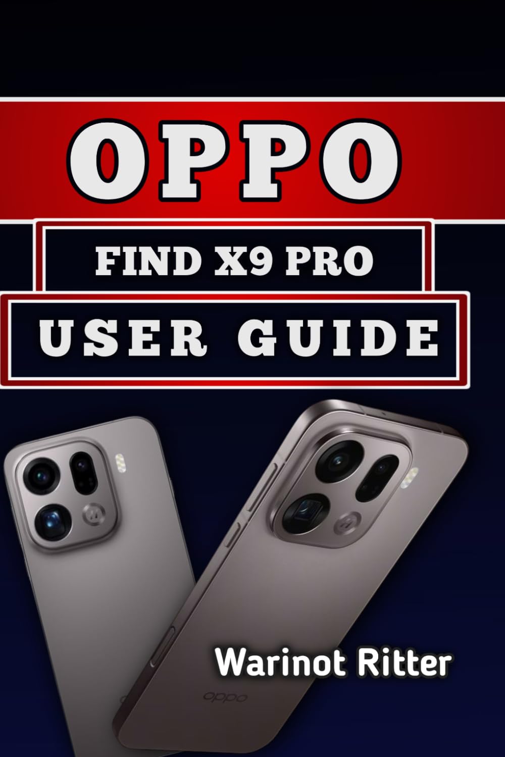 Oppo Find X9 Pro User Guide: Master Every Feature, Troubleshooting and Optimize Performance: 3 (Mastering the Oppo Find X9 Series)
