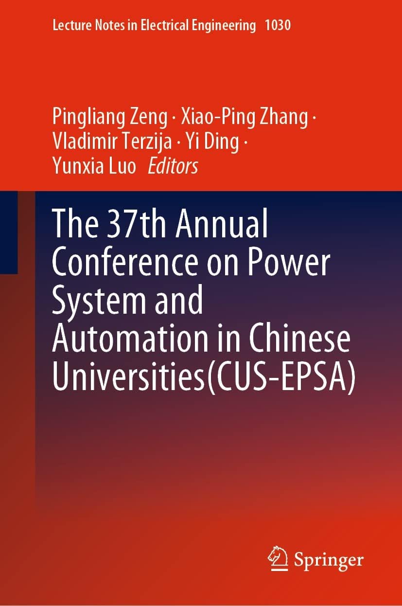 The 37th Annual Conference on Power System and Automation in Chinese Universities (CUS-EPSA) (Lecture Notes in Electrical Engineering Book 1030)