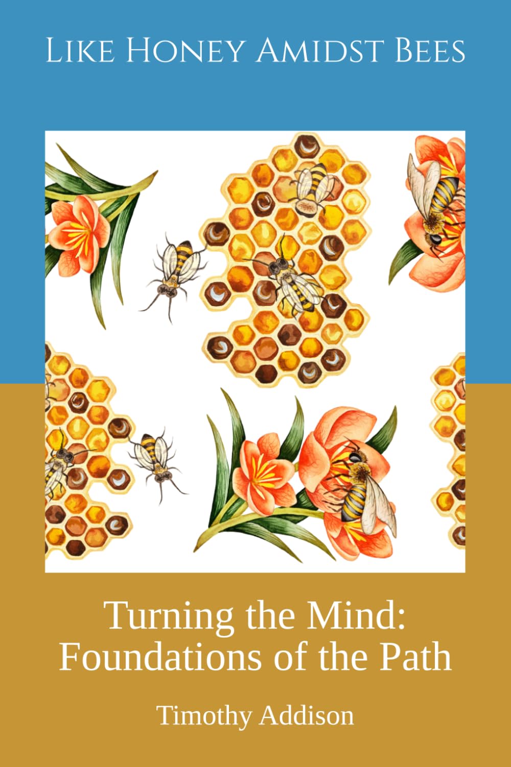 Like Honey Amidst Bees: Turning the Mind: Foundations of the Path