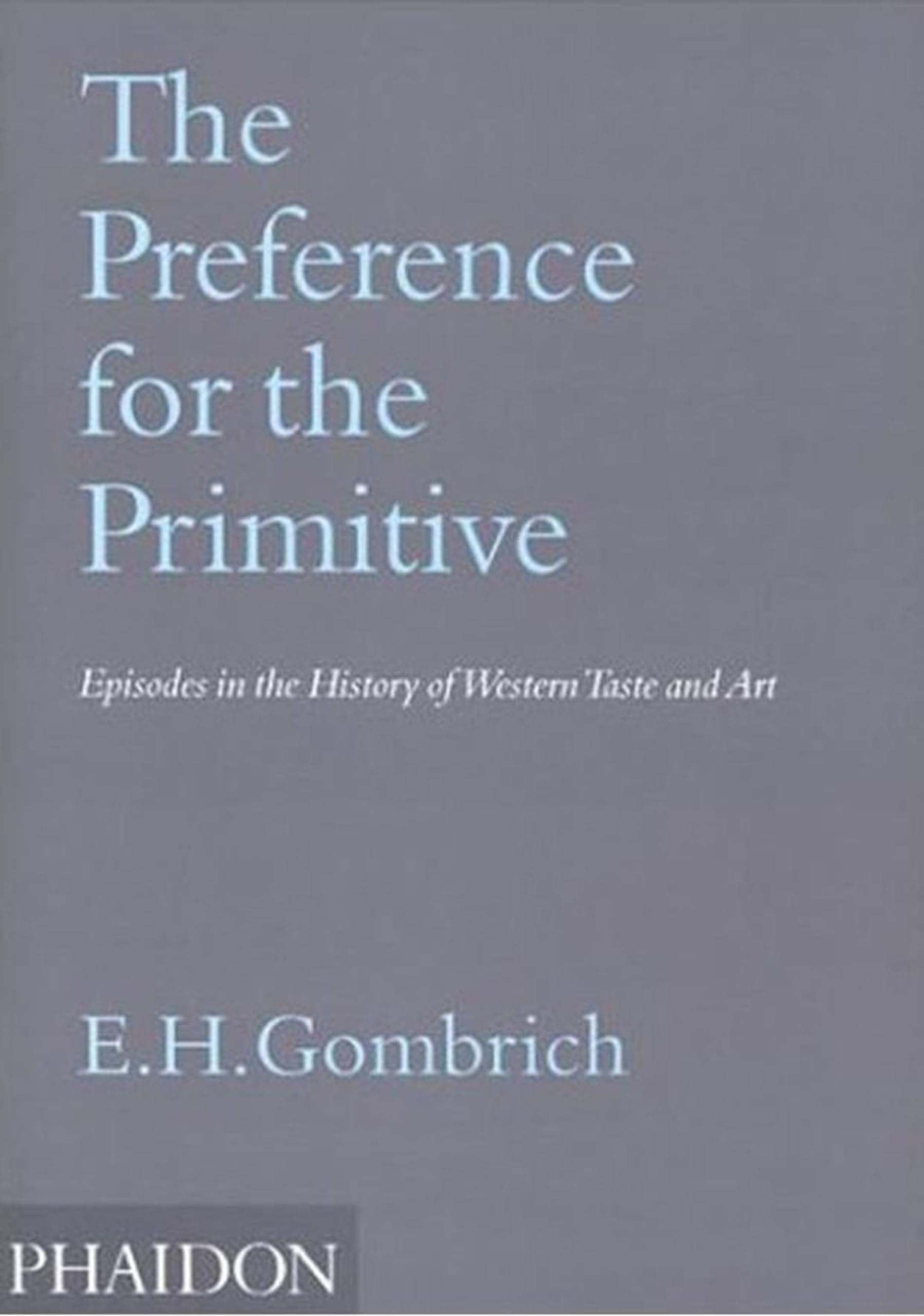 The preference for the primitive. Episodes in the history of western taste and art